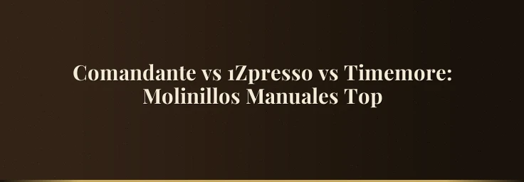 Comandante vs 1Zpresso vs Timemore: Molinillos Manuales Top