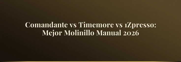 Comandante vs Timemore vs 1Zpresso: Mejor Molinillo Manual 2026