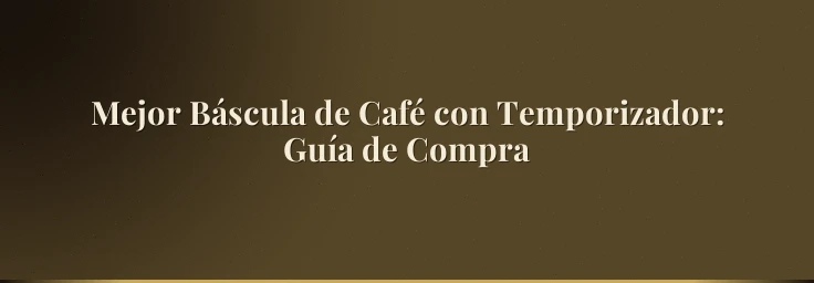Mejor Báscula de Café con Temporizador: Guía de Compra