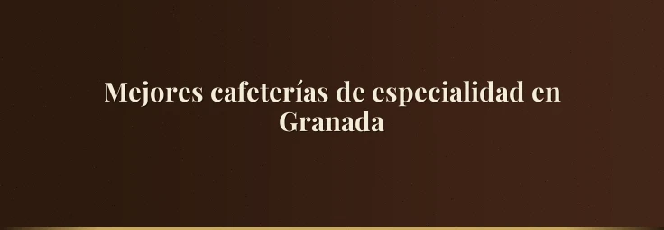 Mejores cafeterías de especialidad en Granada