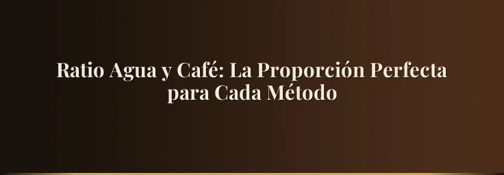 Ratio Agua y Café: La Proporción Perfecta para Cada Método